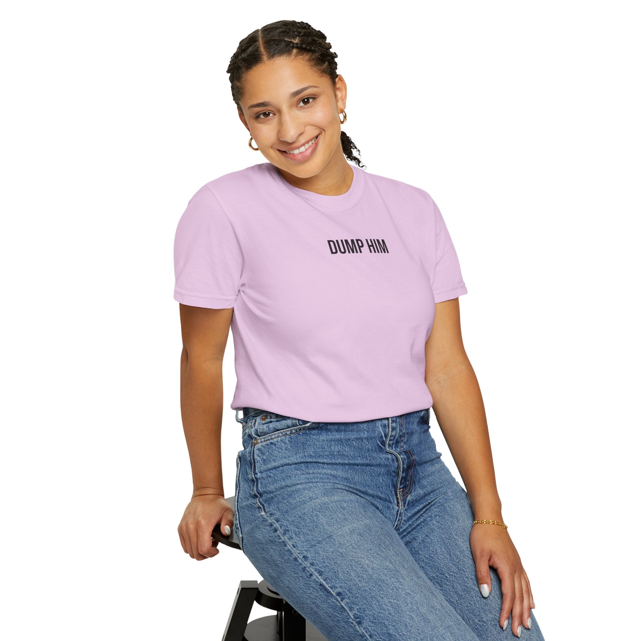 DUMP HIM T-Shirt | Comfort Colors 1717 | Women's Empowerment Tee