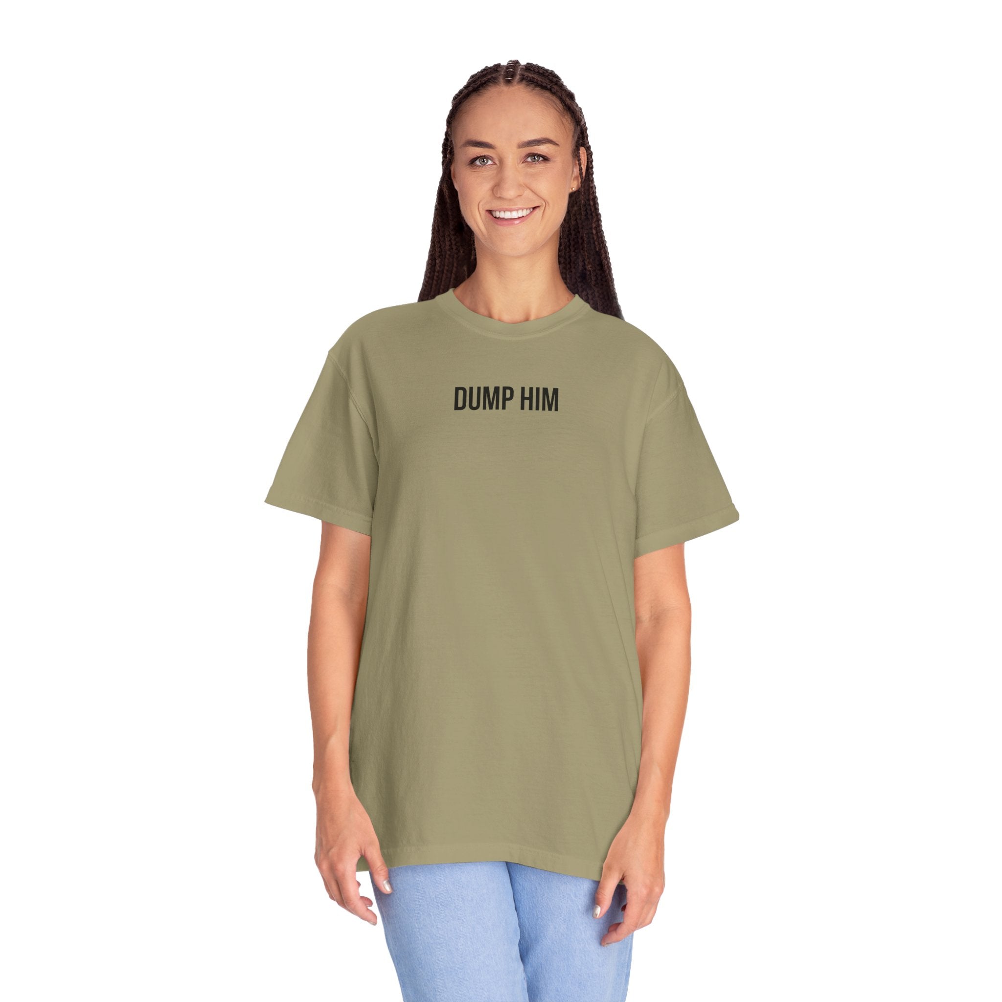 DUMP HIM T-Shirt | Comfort Colors 1717 | Women's Empowerment Tee