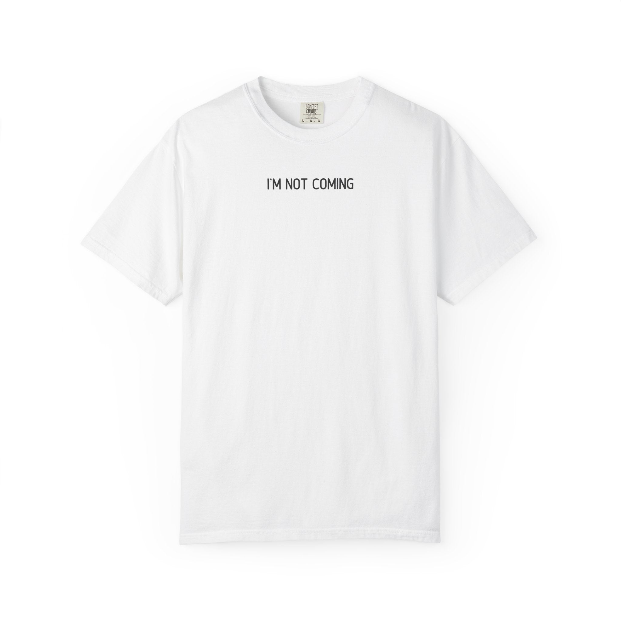 White t-shirt with 'I'M NOT COMING' text on a white background