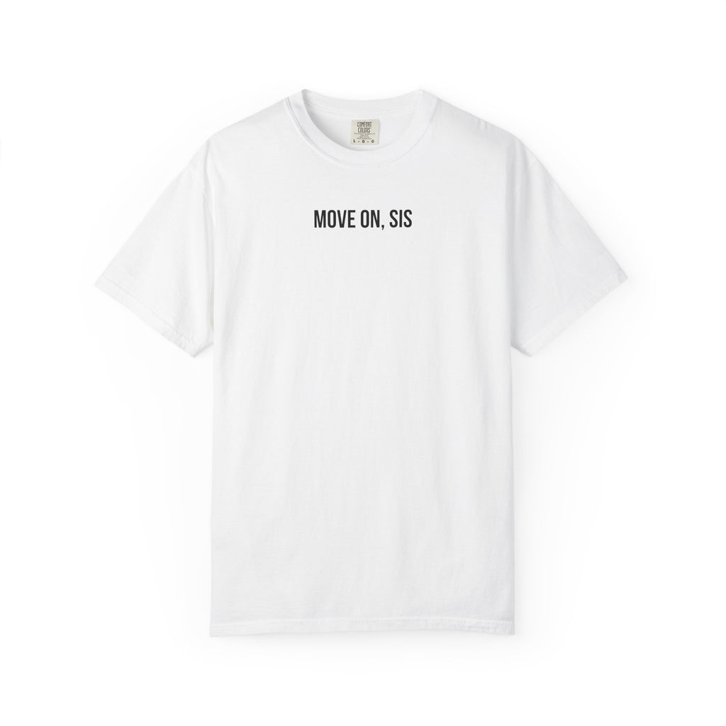 White t-shirt with 'MOVE ON, SIS' text on a white background